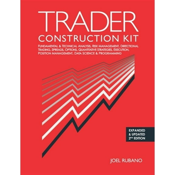 Pre-Owned Trader Construction Kit: Fundamental & Technical Analysis, Risk Management, Directional Trading, Spreads, Options, Quantitative Strategies, Execution, Position Management, Data Science & Programming (