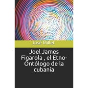 Fundaci: Joel James Figarola, El Etno-Ontlogo de la Cubana (Series #1) (Paperback)