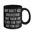thumbnail image 2 of Why Don't Kids Understand That Their Nap Is Not For Them But For Us 11oz Mug, Mama Present From Son, Cheap Cup For Mom, 2 of 2