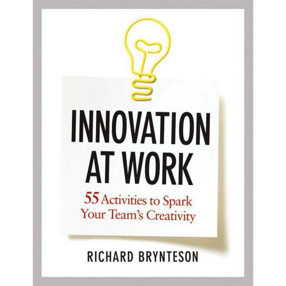 Innovation at Work: 55 Activities to Spark Your Team's Creativity, (Paperback)