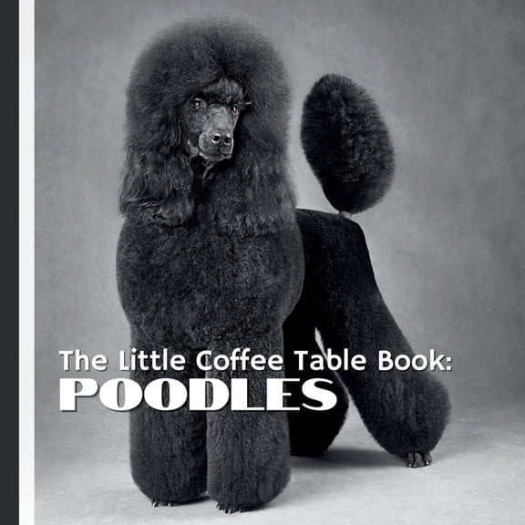 The Little Coffee Table Book: Poodles: With 75 fascinating facts and full-page photography, this charming book highlight, (Paperback)