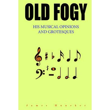 Old Fogy: His Musical Opinions and Grotesques