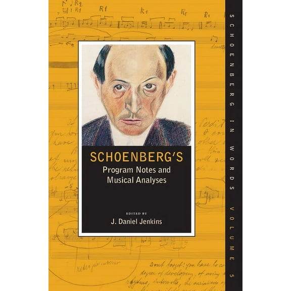 Schoenberg in Words Schoenberg's Program Notes and Musical Analyses, (Paperback)