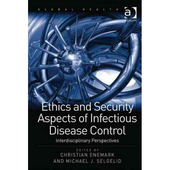 Routledge Global Health: Ethics and Security Aspects of Infectious Disease Control: Interdisciplinary Perspectives (Hardcover)