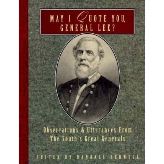 May I Quote You, General? May I Quote You, General Lee?: Observations and Utterances of the South's Great Generals, (Paperback)
