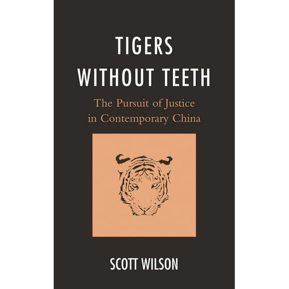 State & Society in East Asia Tigers without Teeth: The Pursuit of Justice in Contemporary China, (Hardcover)