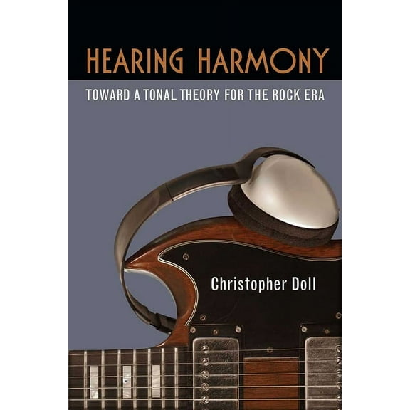 Tracking Pop Hearing Harmony: Toward a Tonal Theory for the Rock Era, (Hardcover)