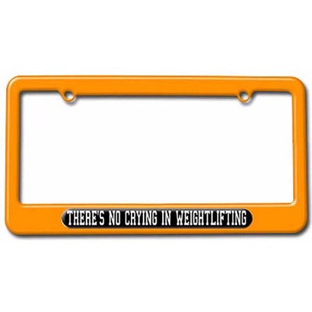 There's No Crying In Weight Lifting License Plate Tag Frame, Multiple Colors
