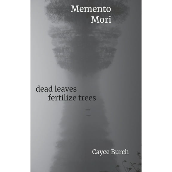 Memento Mori: dead leaves fertilize trees, (Paperback)