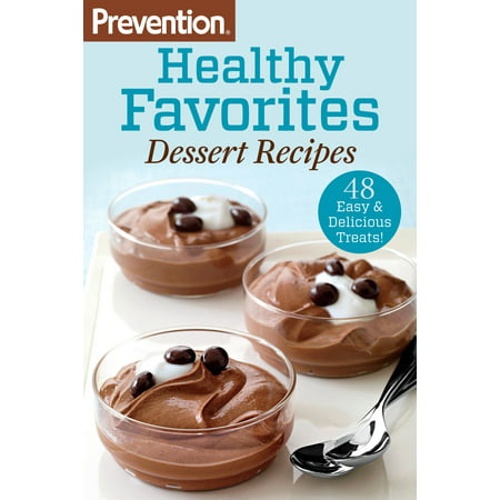 Prevention Healthy Favorites: Dessert Recipes - (Best Healthy Dessert Recipes)
