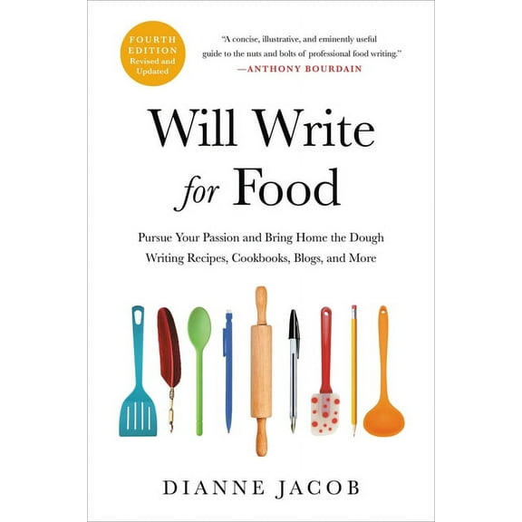 Will Write for Food: Pursue Your Passion and Bring Home the Dough Writing Recipes, Cookbooks, Blogs, and More, (Paperback)