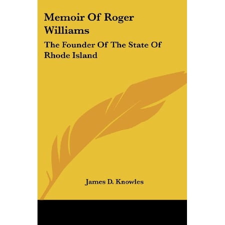 Memoir Of Roger Williams: The Founder Of The State Of Rhode Island Paperback 1430476796 9781430476795 James D. Knowles