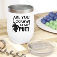 thumbnail image 2 of Funny Are You Looking at My Putt Pun Quote with a Sitting Golf Player, Golfing or Golfer Themed Merch Gift, White 12oz Insulated Wine Tumbler, 2 of 5