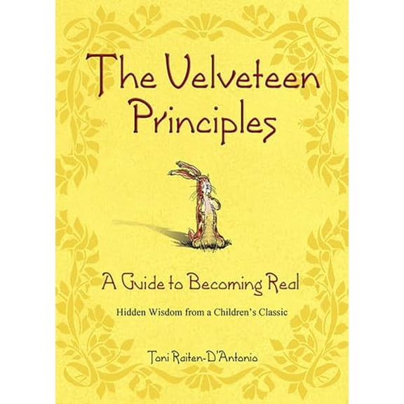 Pre-Owned The Velveteen Principles: A Guide to Becoming Real Hidden Wisdom from a Children's Classic, 9780757302114, 0757302114, Hardcover, First Edition, First Printing edition