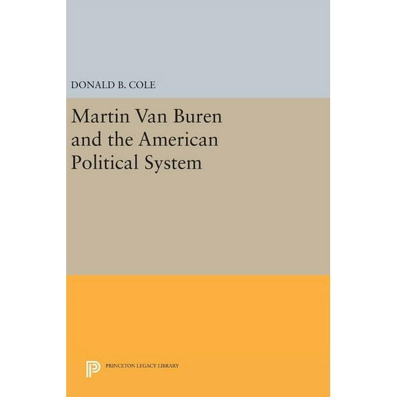 Princeton Legacy Library Martin Van Buren and the American Political System, Book 855, (Hardcover)