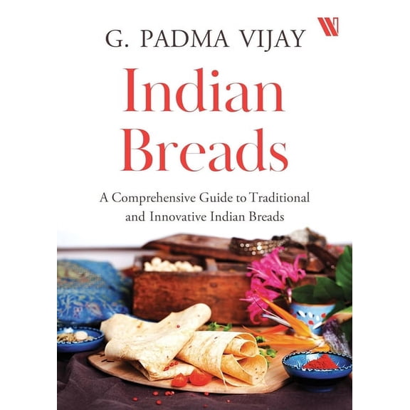Indian Breads: A Comprehensive Guide to Traditional and Innovative Indian Breads, (Paperback)