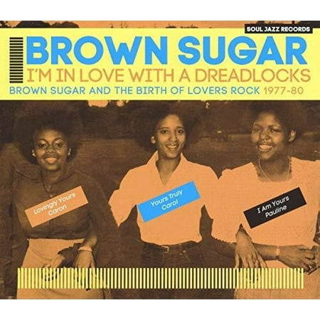 Soul Jazz Records Presents Brown Sugar: I'm In Love With A Dreadlocks Brown Sugar And The Birth Of Lovers Rock 1977-80