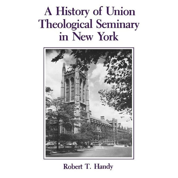 A History of Union Theological Seminary in New York, (Paperback)