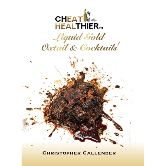 Cheat Healthier Liquid Gold: Oxtail & Cocktails, (Hardcover)