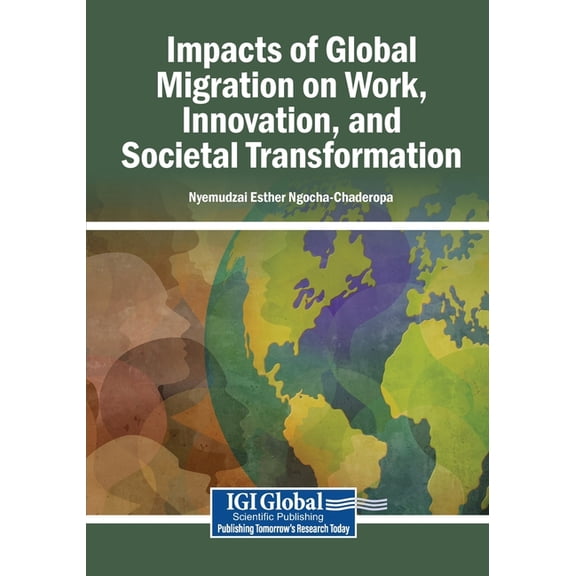 Impacts of Global Migration on Work, Innovation, and Societal Transformation, (Paperback)