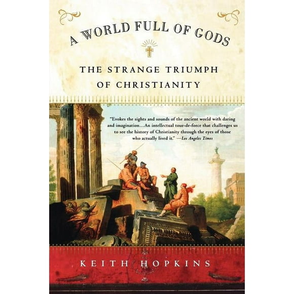 A World Full of Gods: The Strange Triumph of Christianity (Paperback) by Keith Hopkins
