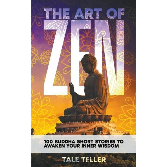 The Art of Zen: 100 Buddha Short Stories To Awaken Your Inner Wisdom, (Paperback)