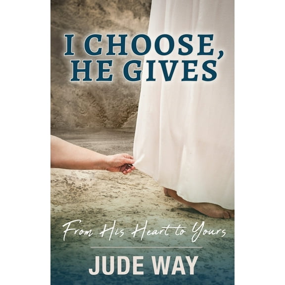 I Choose, He Gives: From His Heart to Yours, (Paperback)