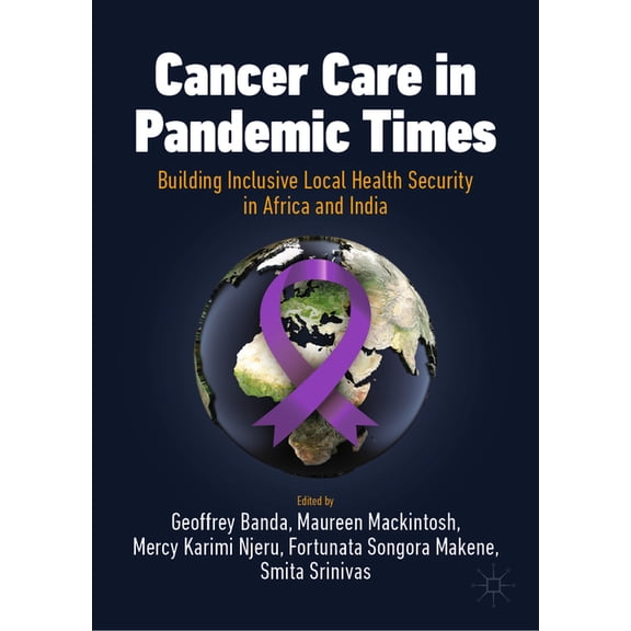 International Political Economy Cancer Care in Pandemic Times: Building Inclusive Local Health Security in Africa and India, (Hardcover)