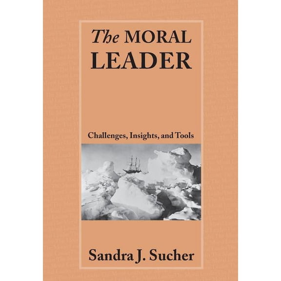 The Moral Leader: Challenges, Tools and Insights, (Paperback)