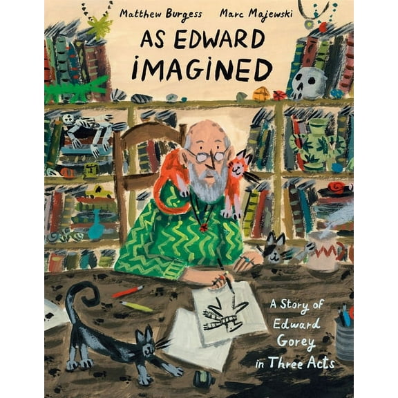 As Edward Imagined: A Story of Edward Gorey in Three Acts, (Hardcover)