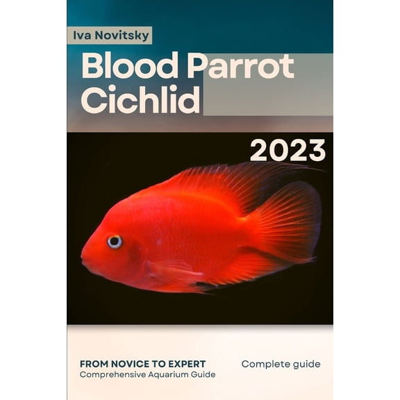 Blood Parrot Cichlid: From Novice to Expert. Comprehensive Aquarium Fish Guide (Paperback)