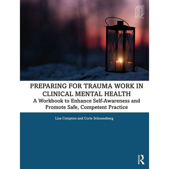 Preparing for Trauma Work in Clinical Mental Health: A Workbook to Enhance Self-Awareness and Promote Safe, Competent Pr, (Paperback)