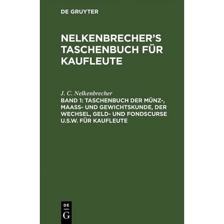 Taschenbuch Der MÃ¼nz- Maass- Und Gewichtskunde Der Wechsel Geld- Und Fondscurse U.S.W. FÃ¼r Kaufleute (Hardcover)