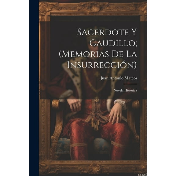 Sacerdote Y Caudillo; (Memorias De La Insurrección) : Novela Histórica (Paperback)