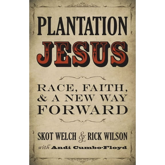 Plantation Jesus: Race, Faith, & a New Way Forward, (Hardcover)