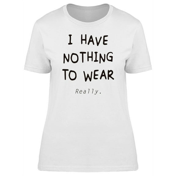 Funny Quote Nothing To Wear T-Shirt Women -Image by Shutterstock, Female XX-Large