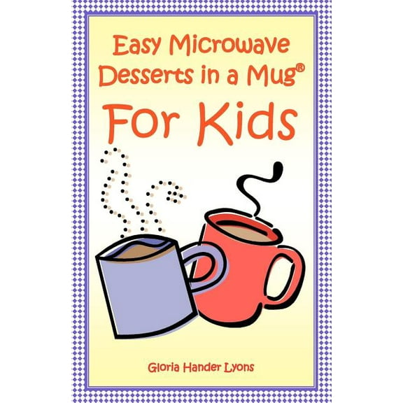 Easy Microwave Desserts In A Mug For Kids, (Paperback)