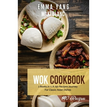 Wok Cookbook: 2 Books in 1: A 140 Recipes Journey For Classic Asian Dishes (Paperback)