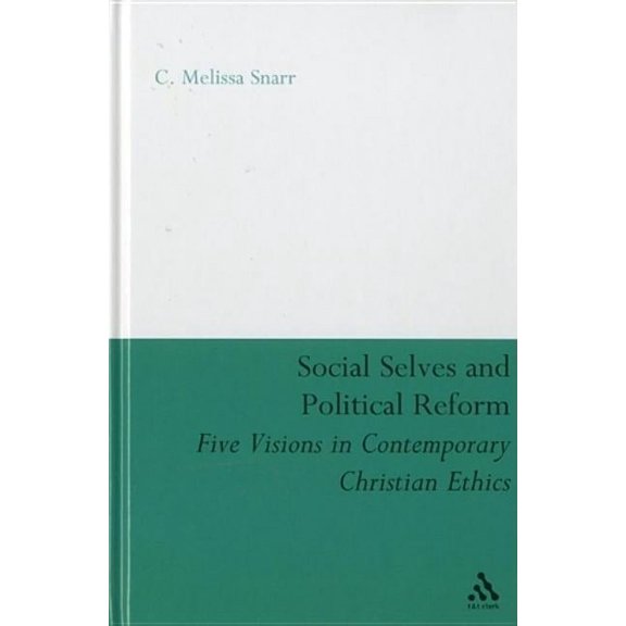 Social Selves and Political Reforms: Five Visions in Contemporary Christian Ethics, (Hardcover)
