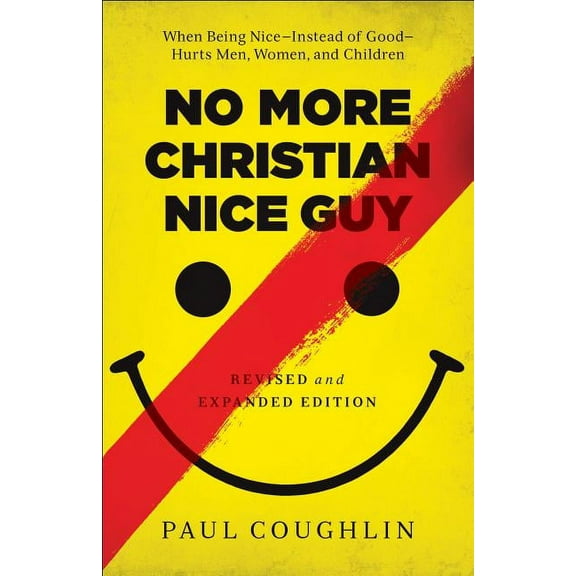 No More Christian Nice Guy: When Being Nice--Instead of Good--Hurts Men, Women, and Children, (Paperback)