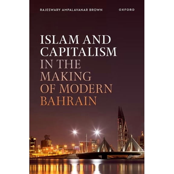 Islam and Capitalism in the Making of Modern Bahrain, (Hardcover)
