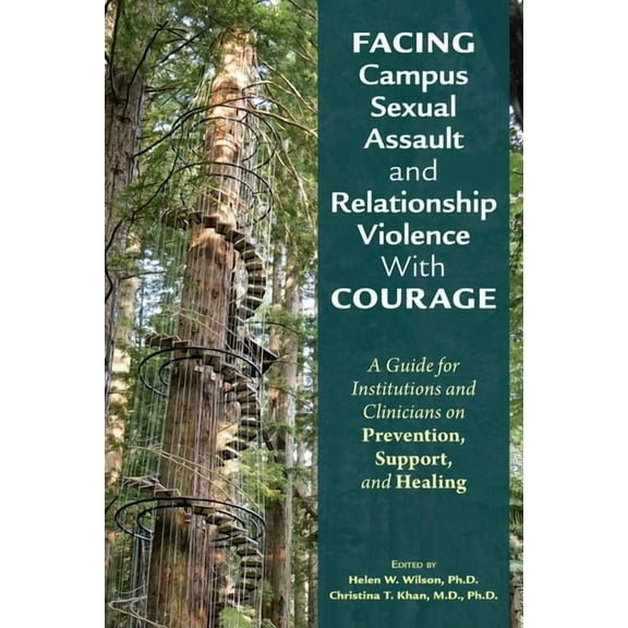 Facing Campus Sexual Assault and Relationship Violence With Courage: A Guide for Institutions and Clinicians on Preventi, (Paperback)
