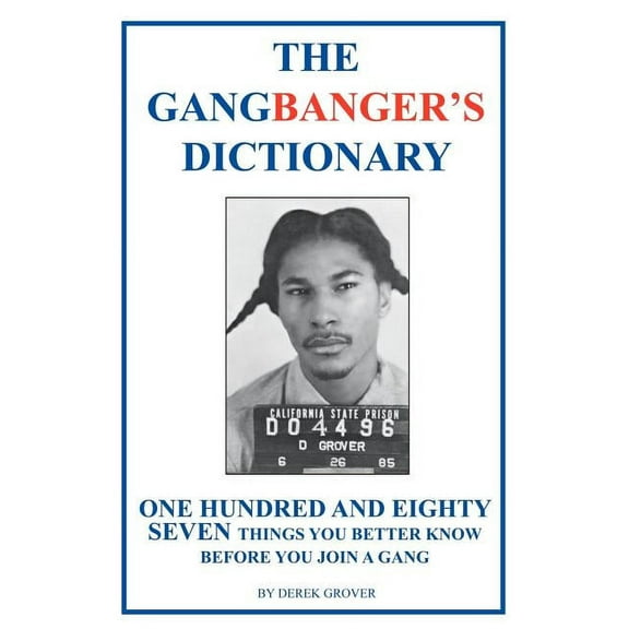 The Gangbanger's Dictionary: One Hundred Eighty Seven Things You Better Know Before You Join a Gang, (Paperback)