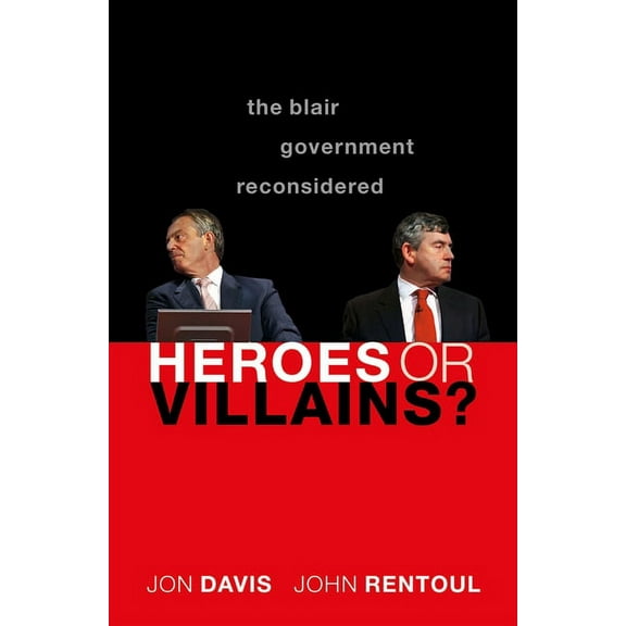 Heroes or Villains?: The Blair Government Reconsidered, (Paperback)