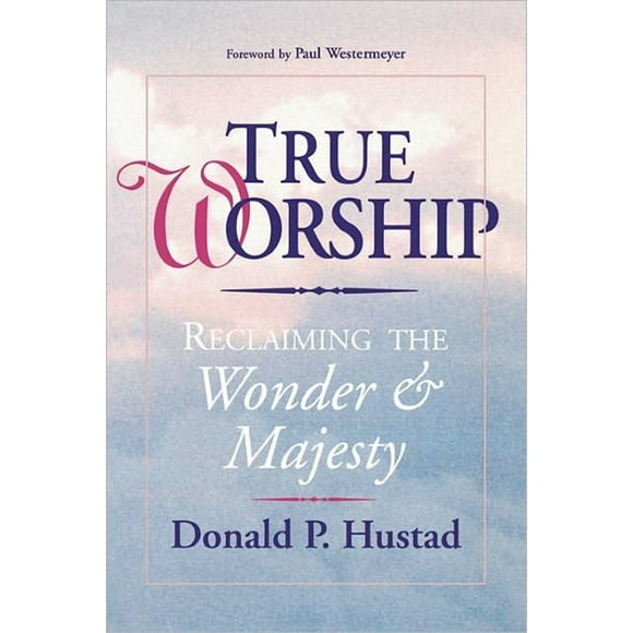 Pre-Owned True Worship: Reclaiming the Wonder & Majesty (Paperback) 0877888388 9780877888383
