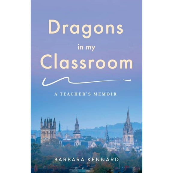 Dragons in My Classroom: A Teacher's Memoir, (Paperback)