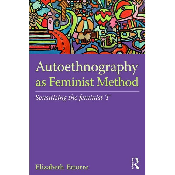 Autoethnography as Feminist Method: Sensitising the feminist 'I', (Hardcover)