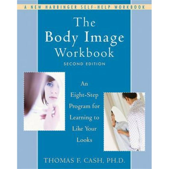 Pre-Owned The Body Image Workbook: An Eight-Step Program for Learning to Like Your Looks (Paperback) 1572245468 9781572245464