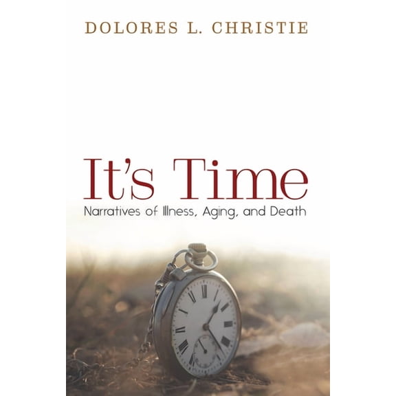 It's Time: Narratives of Illness, Aging, and Death, (Paperback)