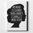 thumbnail image 1 of My Mind is Cleaner Than a Man's I Change It - 8" x 10" - Decorative Canvas Wall Art - White Edge - 5/8" Gallery Wrapped, 1 of 2
